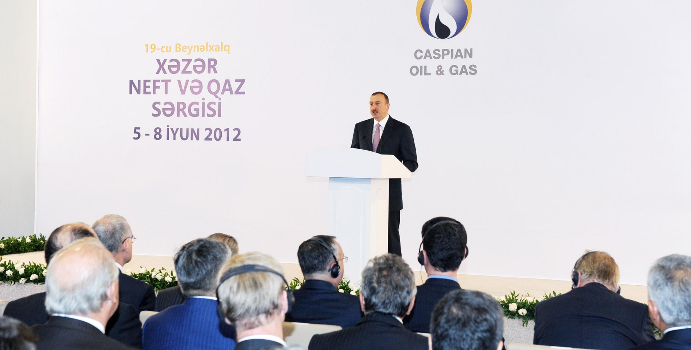 Speech by Ilham Aliyev at the opening in Baku of the 19th International Exhibition and Conference “Caspian Oil and Gas: Refining and Petrochemicals – 2012”